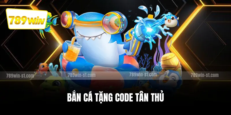 Bắn cá tặng code tân thủ