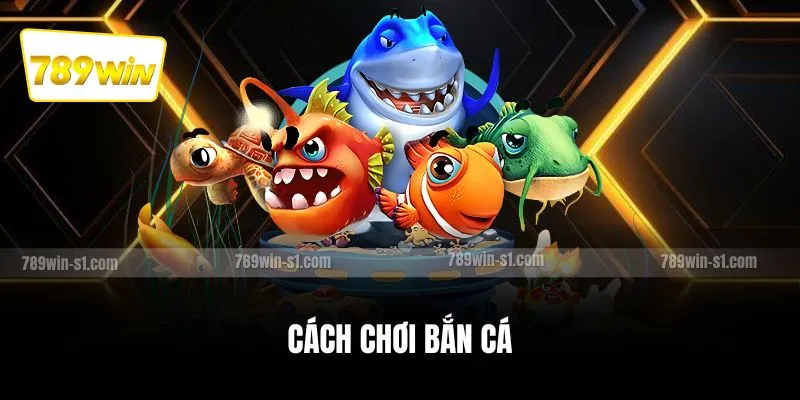 Cách Chơi Bắn Cá