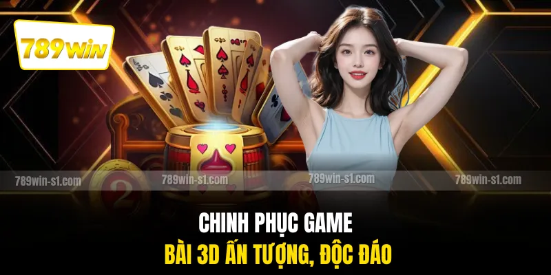 Chinh phục game bài 3D ấn tượng, độc đáo
