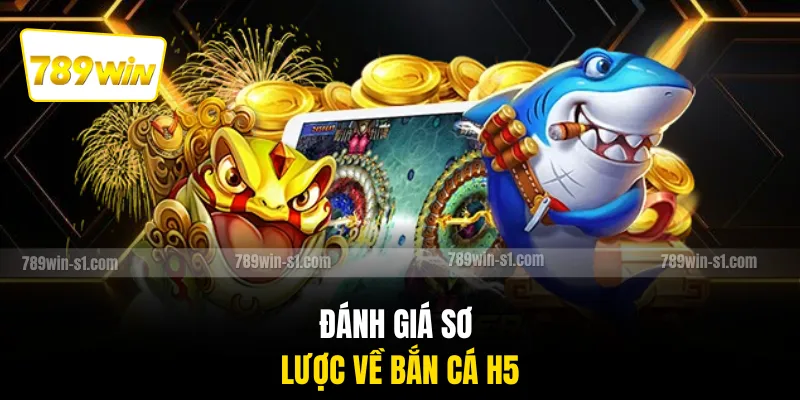 Đánh giá sơ lược về bắn cá H5