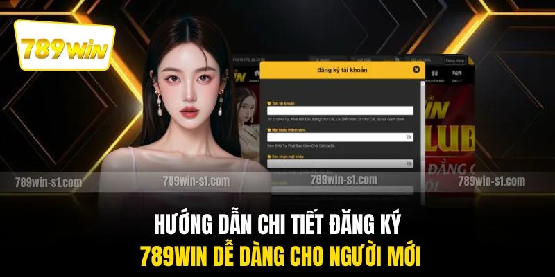 Hướng dẫn chi tiết đăng ký 789WIN dễ dàng cho người mới