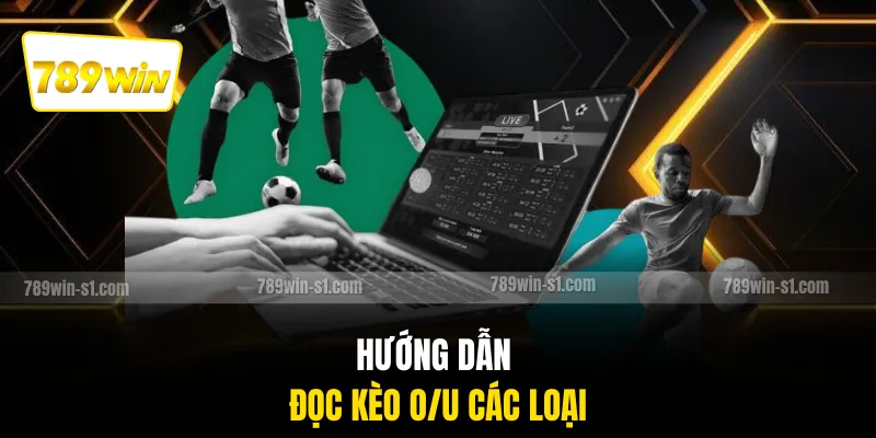 Hướng dẫn đọc kèo O/U các loại
