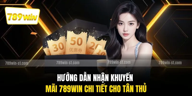 Hướng dẫn nhận khuyến mãi 789WIN chi tiết cho tân thủ