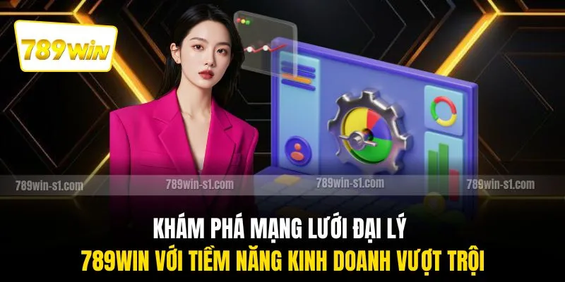 Khám phá mạng lưới đại lý 789WIN với tiềm năng kinh doanh vượt trội