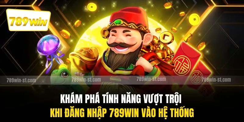 Khám phá tính năng vượt trội khi đăng nhập 789WIN vào hệ thống