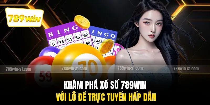Khám phá xổ số 789WIN với lô đề trực tuyến hấp dẫn