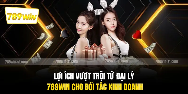 Lợi ích vượt trội từ đại lý 789WIN cho đối tác kinh doanh