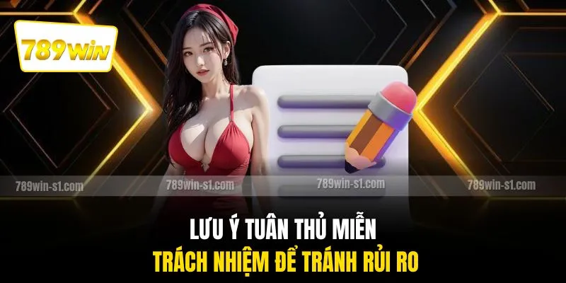 Lưu ý tuân thủ miễn trách nhiệm để tránh rủi ro