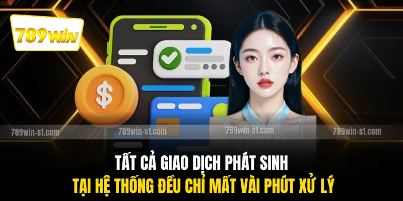 Tất cả giao dịch phát sinh tại hệ thống đều chỉ mất vài phút xử lý