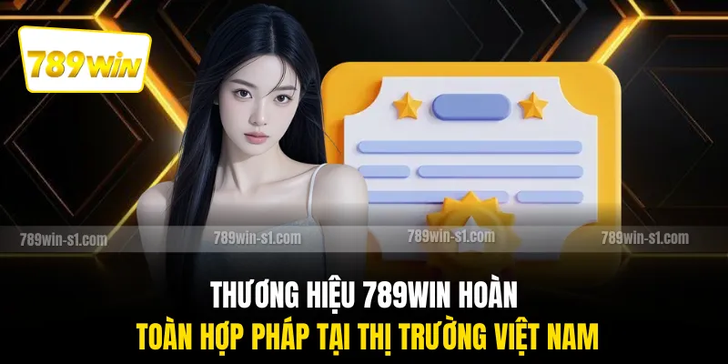 Thương hiệu 789WIN hoàn toàn hợp pháp tại thị trường Việt Nam