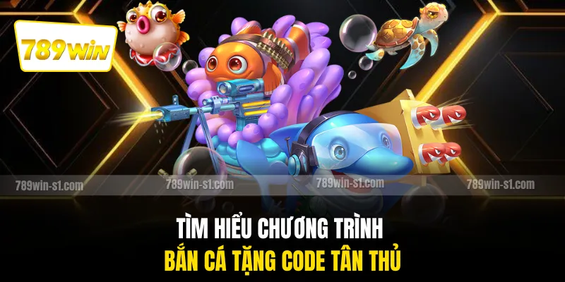 Tìm hiểu chương trình bắn cá tặng code tân thủ